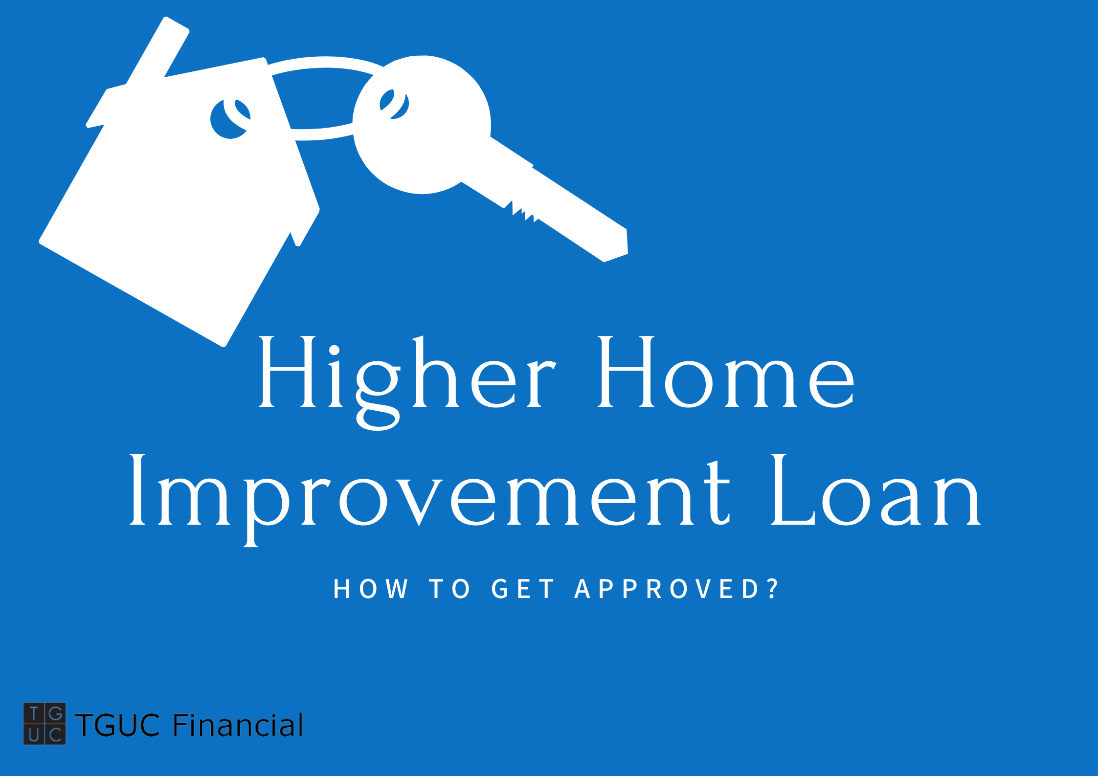 how-to-get-approved-for-a-higher-home-loan-for-repair-tguc-financial